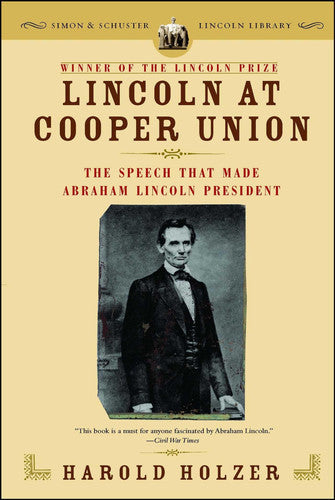 Lincoln At Cooper Union The Speech That Made Abraham Lincoln President by Harold Holzer