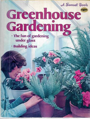 Greenhouse Gardening - The Fun Of Gardening Under Glass