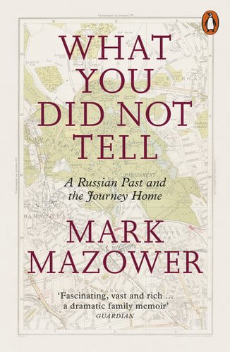 What You Did Not Tell - A Russian Past And The Journey Home by Mark Mazower