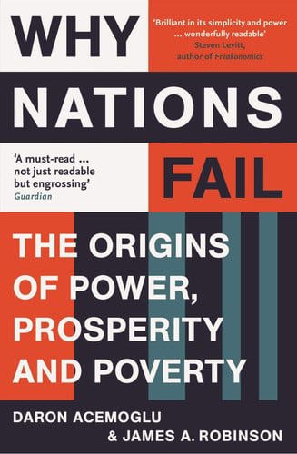Why Nations Fail: The Origins Of Power, Prosperity, And Poverty by Daron Acemoglu and James A. Robinson