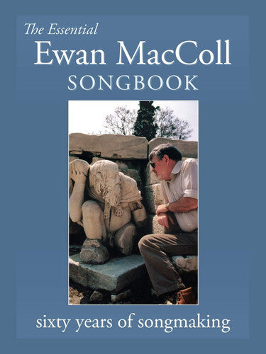 The Essential Ewan MacColl Songbook - Sixty Years Of Songmaking by Peggy Seeger
