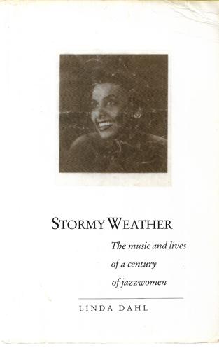 Stormy Weather: The Music And Lives Of A Century Of Jazzwomen by Linda Dahl