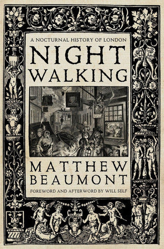Nightwalking: A Nocturnal History Of London by Matthew Beaumont