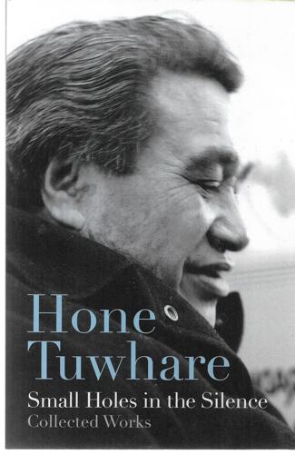 Small Holes In The Silence - Collected Works by Hone Tuwhare