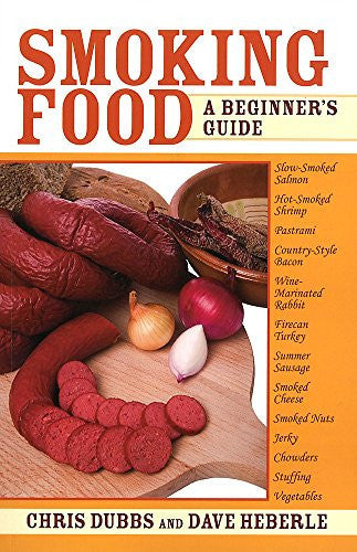 Smoking Food: A Beginner's Guide by Chris Dubbs and Dave Heberle