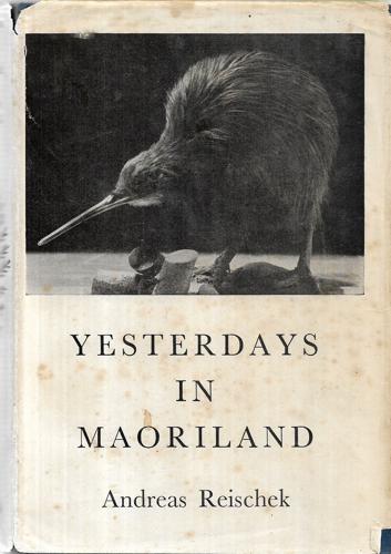 Yesterdays In Maoriland: New Zealand In The 'Eighties by Andreas Reischek