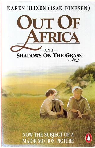 Out of Africa and Shadows on the Grass by Karen Blixen