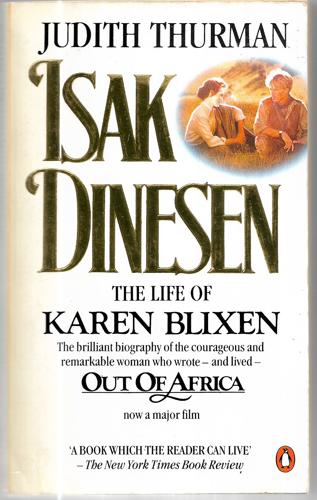 Isak Dinesen: the Life of Karen Blixen by Judith Thurman