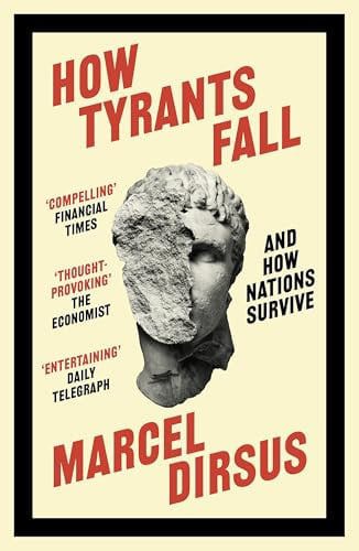 How Tyrants Fall And How Nations Survive by Marcel Dirsus
