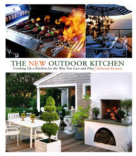 The New Outdoor Kitchen Cooking Up A Kitchen For The Way You Live And Play by Deborah Krasner and Michael Krasner