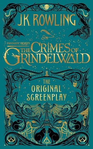 Fantastic Beasts: The Crimes Of Grindelwald - The Original Screenplay by J. K. Rowling