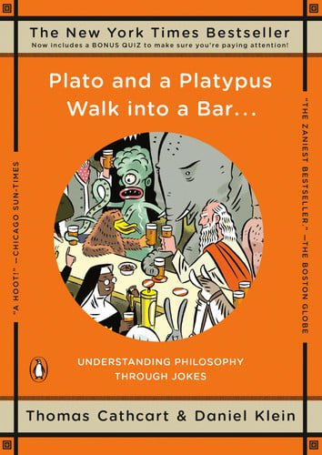 Plato And A Platypus Walk Into A Bar.. - Understanding Philosophy Through Jokes by Thomas Cathcart