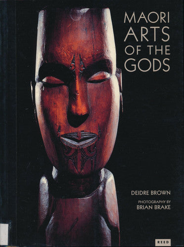 Maori Arts Of The Gods by Deidre Brown