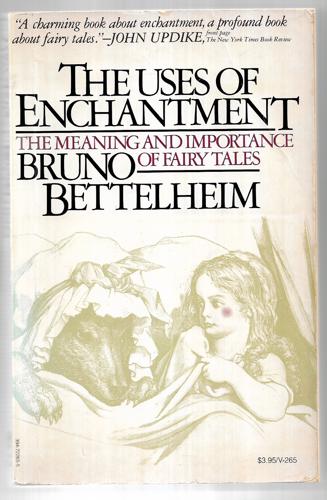 The Uses Of Enchantment: The Meaning And Importance Of Fairy Tales by Bettelheim, Bruno.