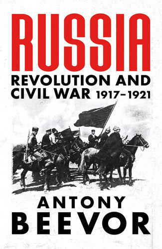 Russia: Revolution And Civil War 1917-1921 by Antony Beevor